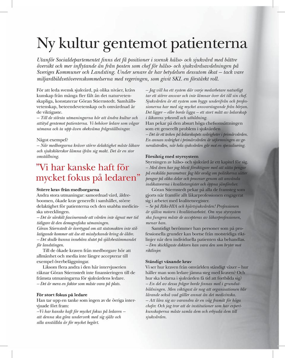 För att leda svensk sjukvård, på olika nivåer, krävs kunskap från många fler fält än det naturvetenskapliga, konstaterar Göran Stiernstedt.