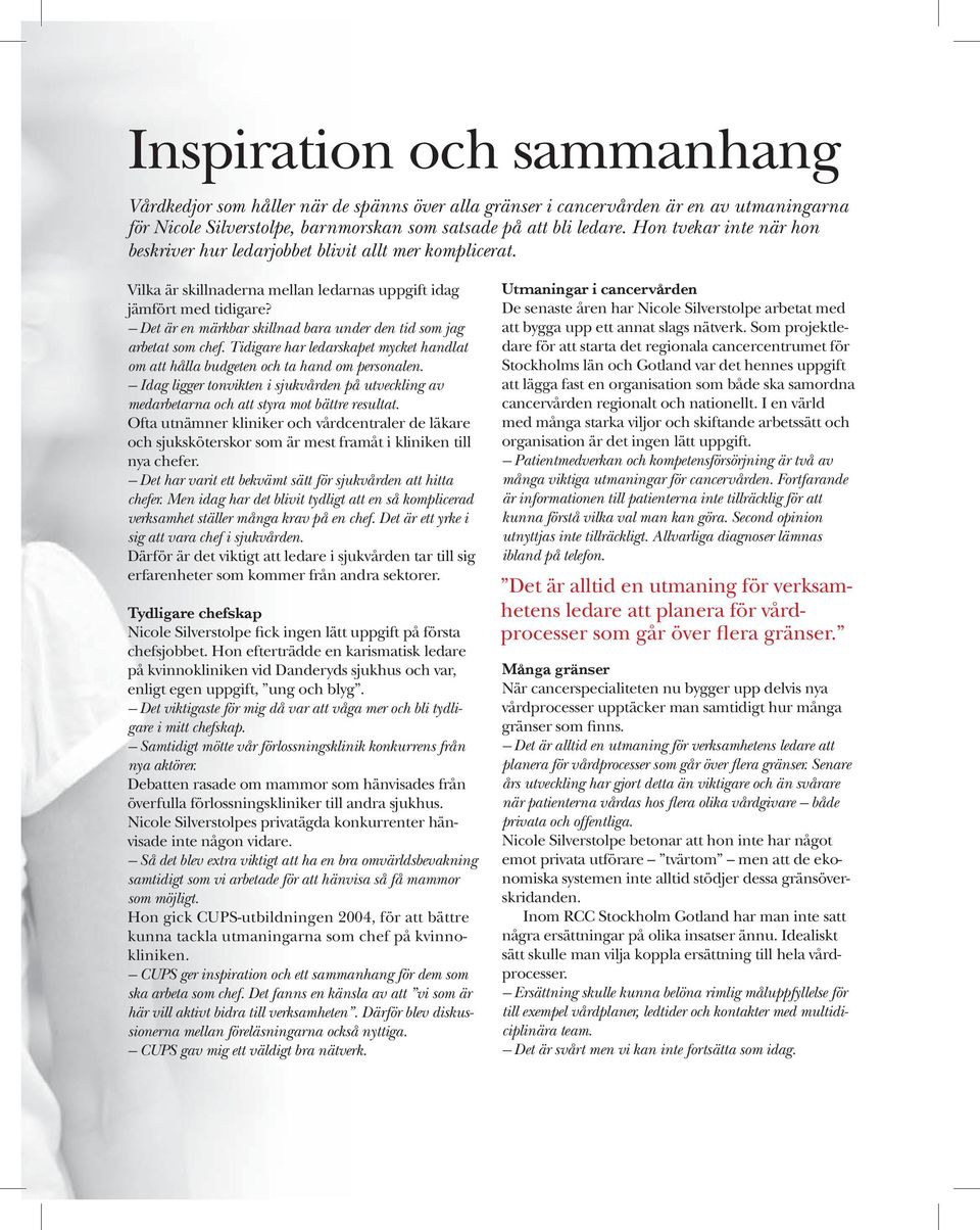 Det är en märkbar skillnad bara under den tid som jag arbetat som chef. Tidigare har ledarskapet mycket handlat om att hålla budgeten och ta hand om personalen.