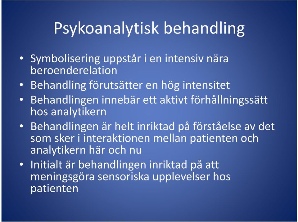 Behandlingen är helt inriktad på förståelse av det som sker i interaktionen mellan patienten och