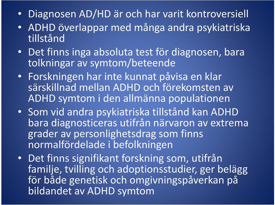 Som vid andra psykiatriska tillstånd kan ADHD bara diagnosticeras utifrån närvaron av extrema grader av personlighetsdrag som finns normalfördelade i