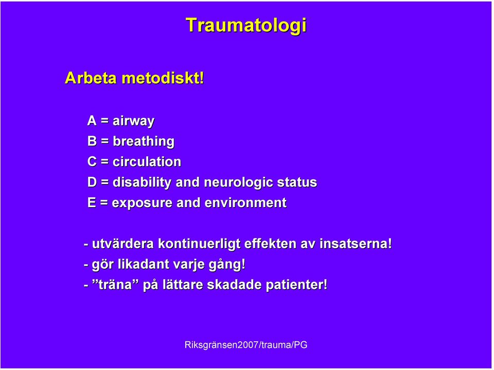 neurologic status E = exposure and environment - utvärdera