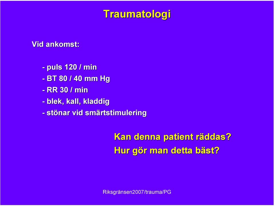 kladdig - stönar vid smärtstimulering