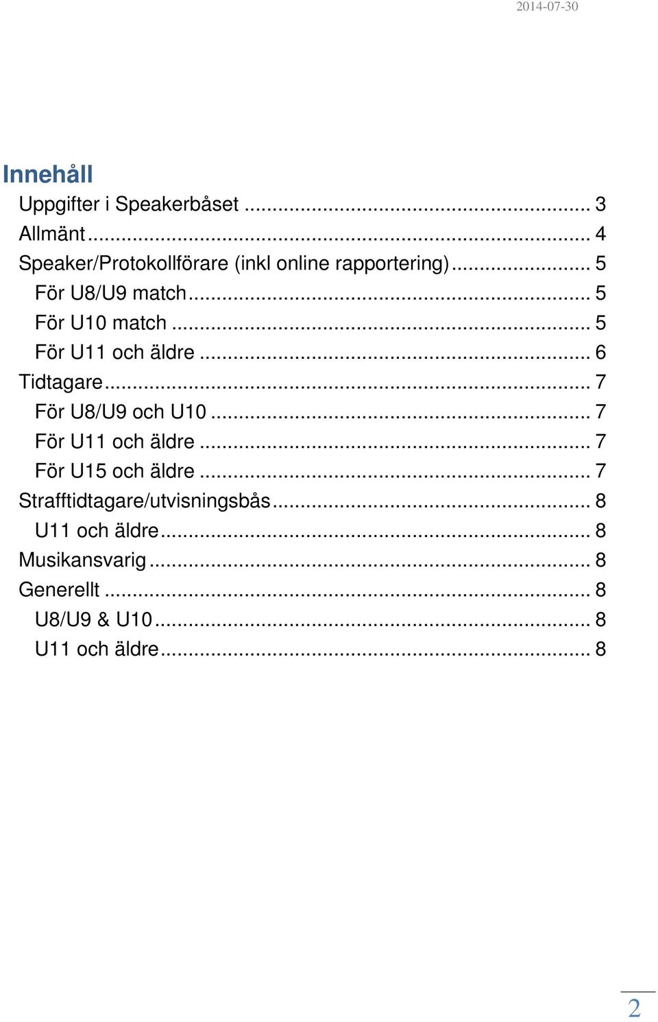 .. 5 För U11 och äldre... 6 Tidtagare... 7 För U8/U9 och U10... 7 För U11 och äldre.