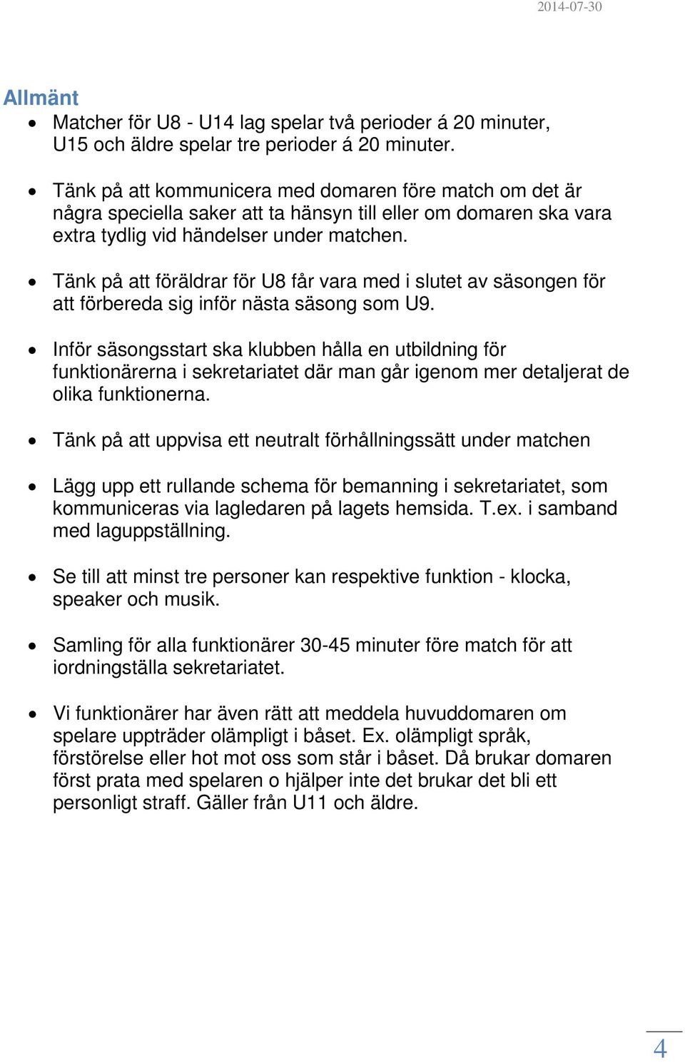 Tänk på att föräldrar för U8 får vara med i slutet av säsongen för att förbereda sig inför nästa säsong som U9.