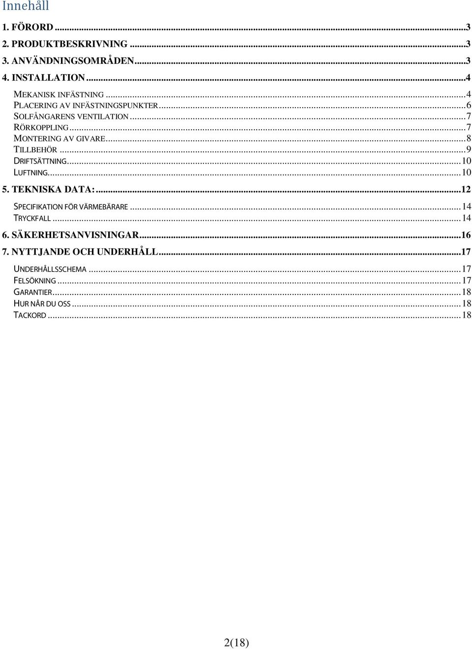 .. 9 DRIFTSÄTTNING... 10 LUFTNING... 10 5. TEKNISKA DATA:... 12 SPECIFIKATION FÖR VÄRMEBÄRARE... 14 TRYCKFALL... 14 6.