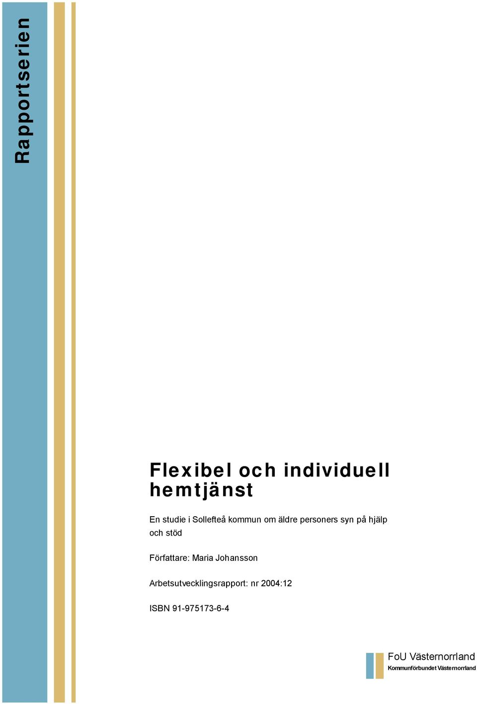 Författare: Maria Johansson Arbetsutvecklingsrapport: nr