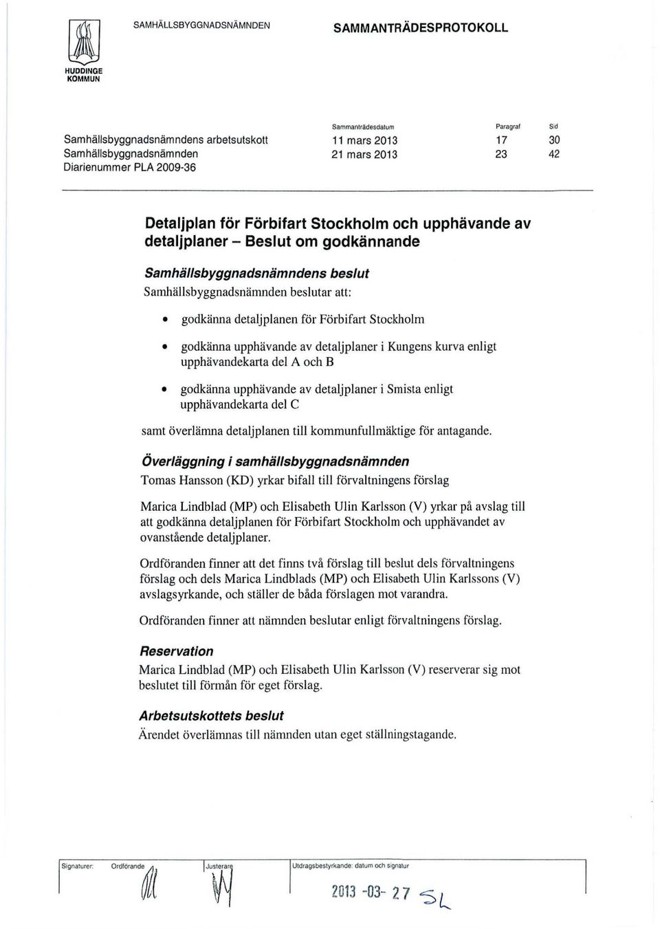 detaljplanen för Förbifart Stockholm godkälllla upphävande av detaljplaner i Kungens kurva enligt upphävandekarta del A och B godkälllla upphävande av detaljplaner i Smista enligt upphävandekarta del