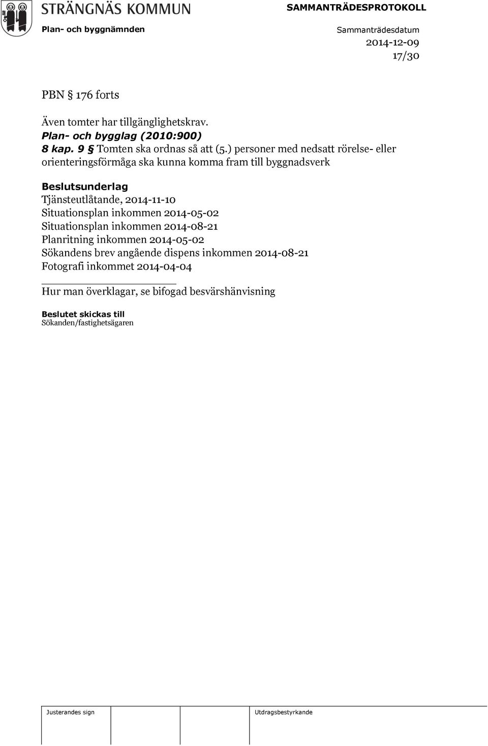 2014-11-10 Situationsplan inkommen 2014-05-02 Situationsplan inkommen 2014-08-21 Planritning inkommen 2014-05-02 Sökandens brev angående