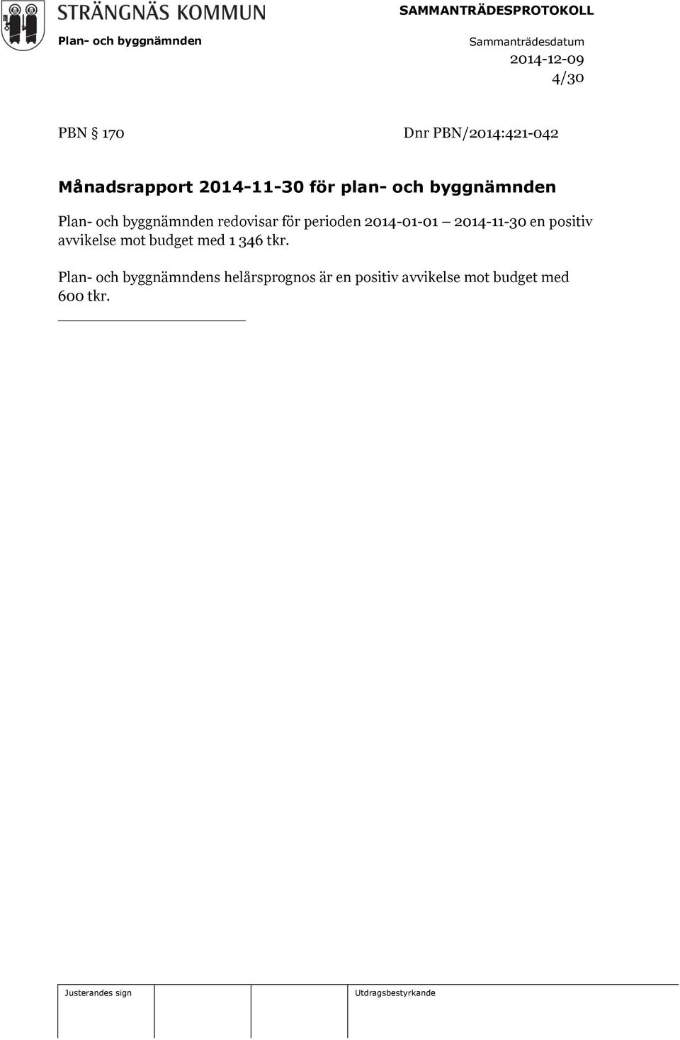 2014-11-30 en positiv avvikelse mot budget med 1 346 tkr.