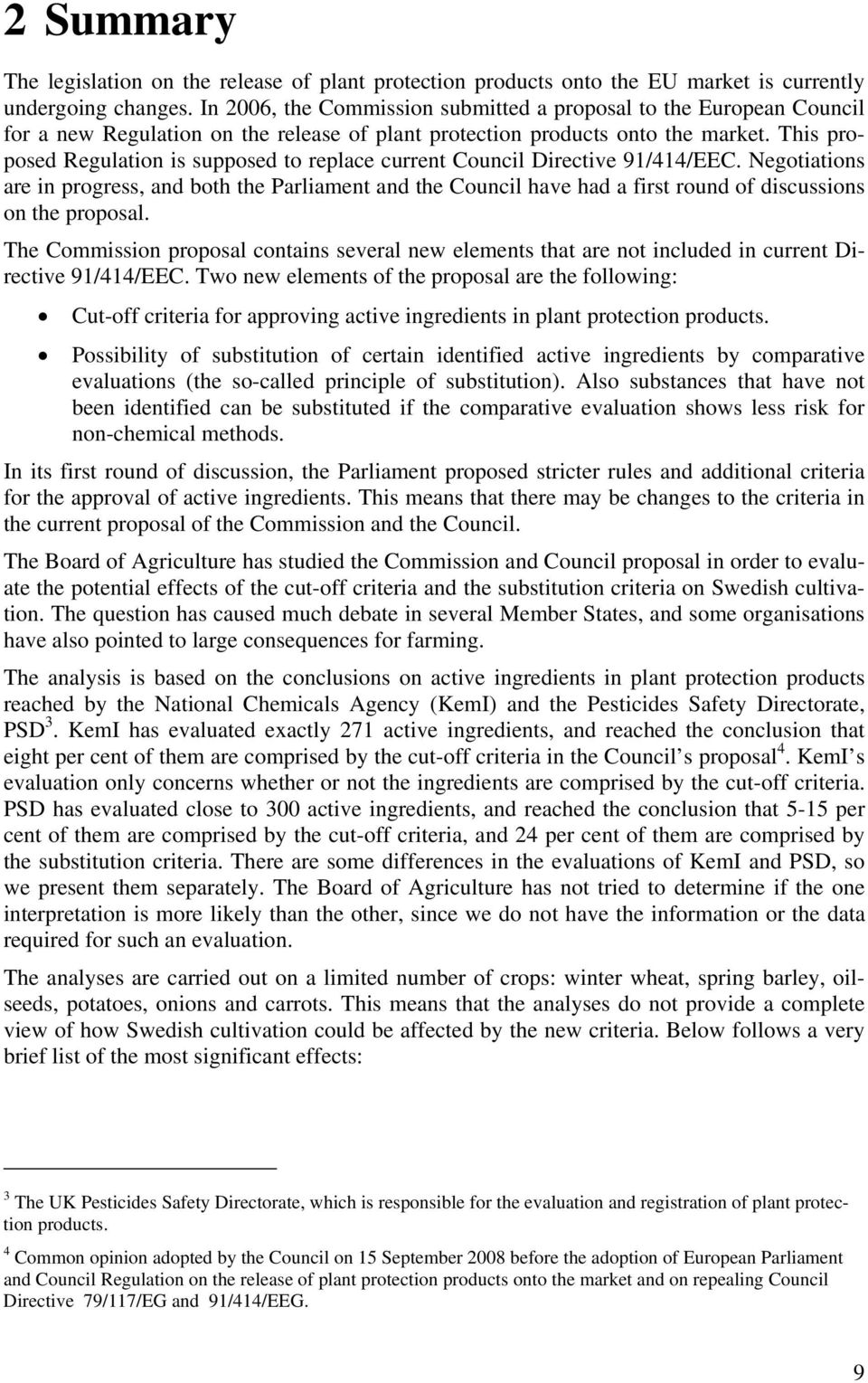 This proposed Regulation is supposed to replace current Council Directive 91/414/EEC.