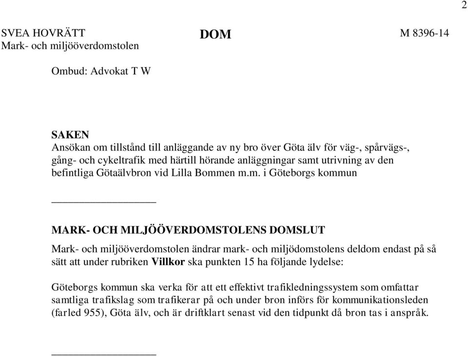 ändrar mark- och miljödomstolens deldom endast på så sätt att under rubriken Villkor ska punkten 15 ha följande lydelse: Göteborgs kommun ska verka för att ett effektivt