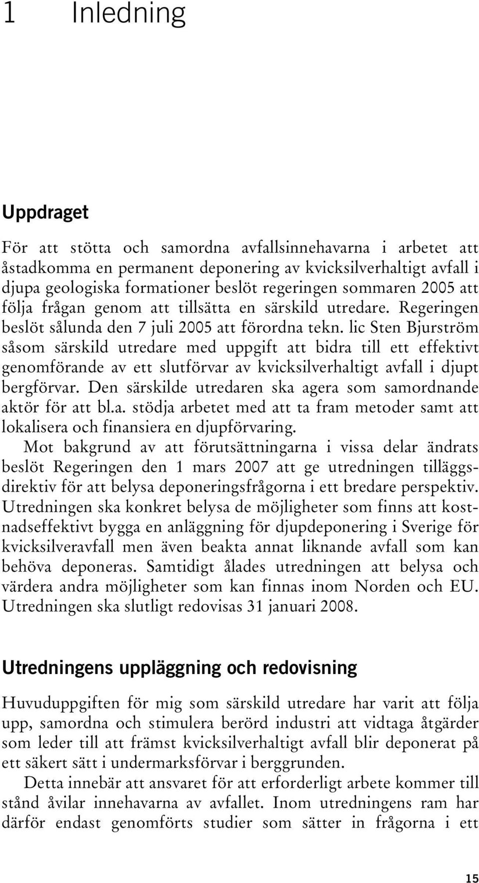 lic Sten Bjurström såsom särskild utredare med uppgift att bidra till ett effektivt genomförande av ett slutförvar av kvicksilverhaltigt avfall i djupt bergförvar.