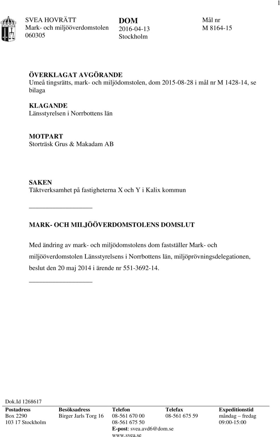 miljödomstolens dom fastställer Mark- och miljööverdomstolen Länsstyrelsens i Norrbottens län, miljöprövningsdelegationen, beslut den 20 maj 2014 i ärende nr 551-3692-14. Dok.