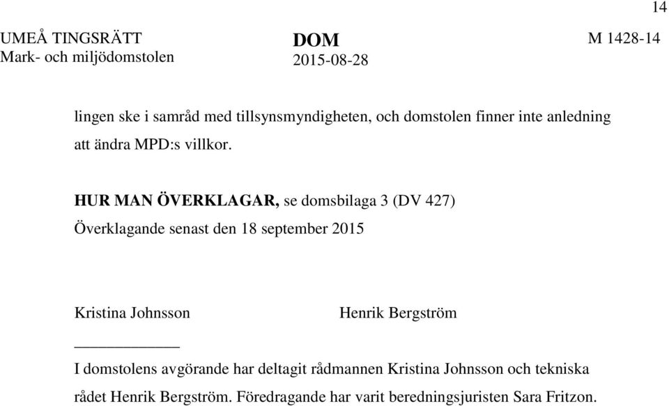 HUR MAN ÖVERKLAGAR, se domsbilaga 3 (DV 427) Överklagande senast den 18 september 2015 Kristina