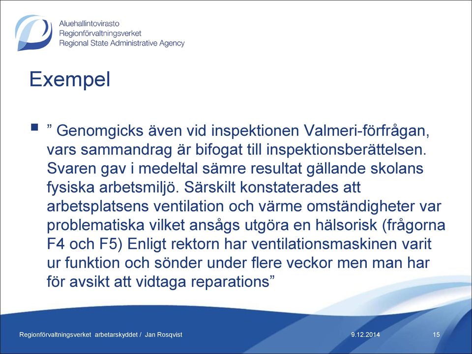 Särskilt konstaterades att arbetsplatsens ventilation och värme omständigheter var problematiska vilket ansågs utgöra