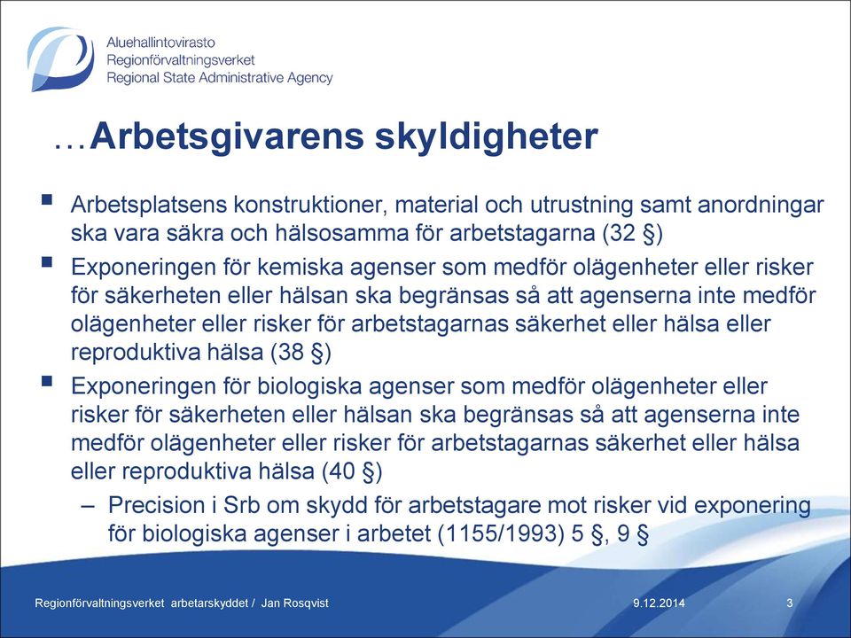 reproduktiva hälsa (38 ) Exponeringen för biologiska agenser  reproduktiva hälsa (40 ) Precision i Srb om skydd för arbetstagare mot risker vid exponering för biologiska agenser i