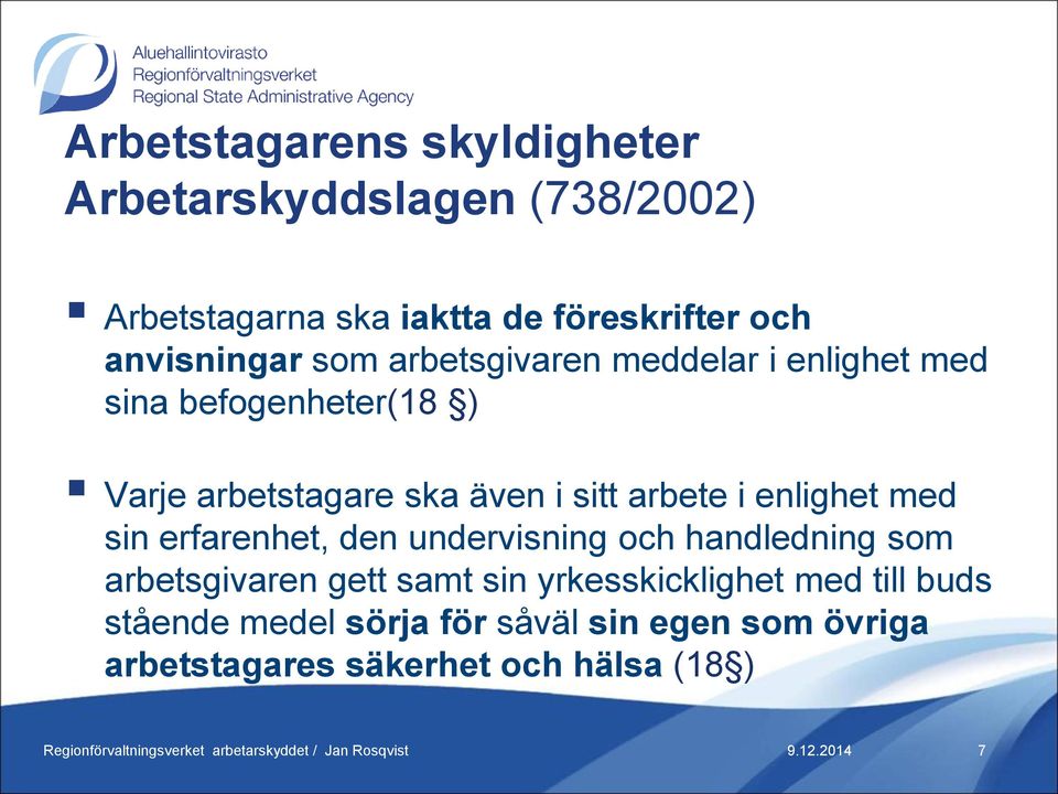 sitt arbete i enlighet med sin erfarenhet, den undervisning och handledning som arbetsgivaren gett samt sin