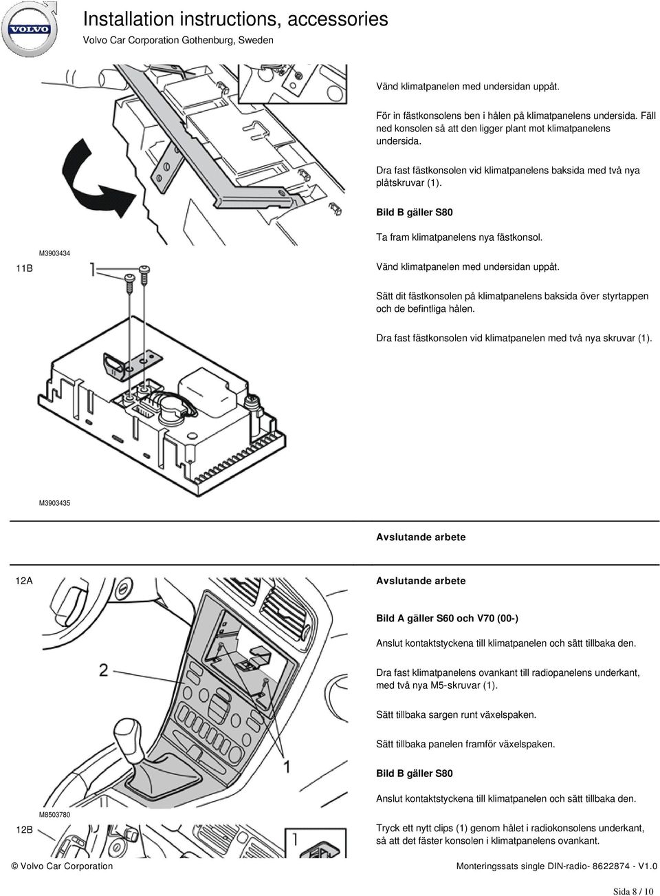 Sätt dit fästkonsolen på klimatpanelens baksida över styrtappen och de befintliga hålen. Dra fast fästkonsolen vid klimatpanelen med två nya skruvar (1).