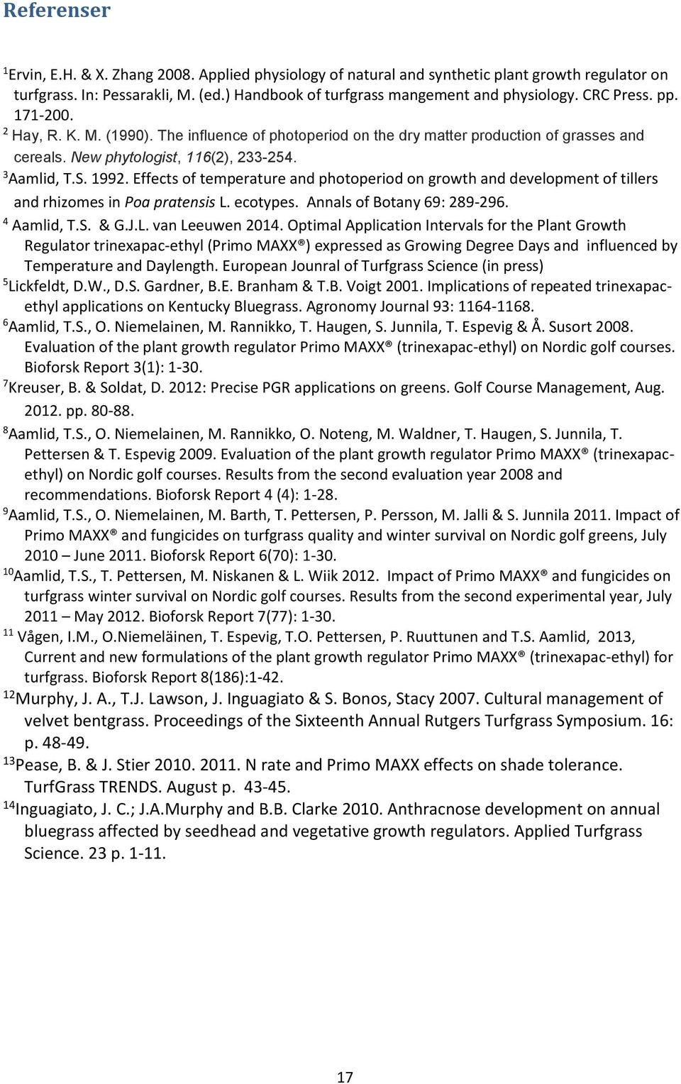 Effects of temperature and photoperiod on growth and development of tillers and rhizomes in Poa pratensis L. ecotypes. Annals of Botany 69: 289-296. 4 Aamlid, T.S. & G.J.L. van Leeuwen 2014.