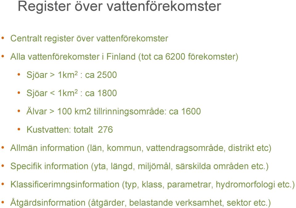 Allmän information (län, kommun, vattendragsområde, distrikt etc) Specifik information (yta, längd, miljömål, särskilda områden