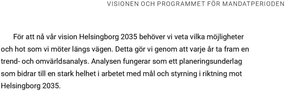 Detta gör vi genom att varje år ta fram en trend- och omvärldsanalys.