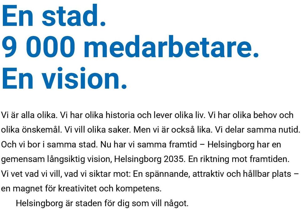 Nu har vi samma framtid Helsingborg har en gemensam långsiktig vision, Helsingborg 2035. En riktning mot framtiden.