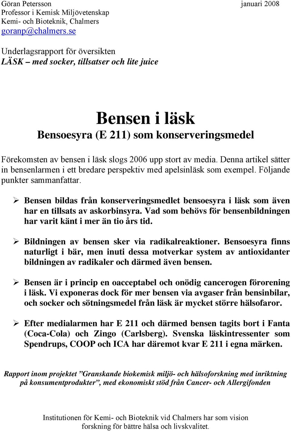 Denna artikel sätter in bensenlarmen i ett bredare perspektiv med apelsinläsk som exempel. Följande punkter sammanfattar.