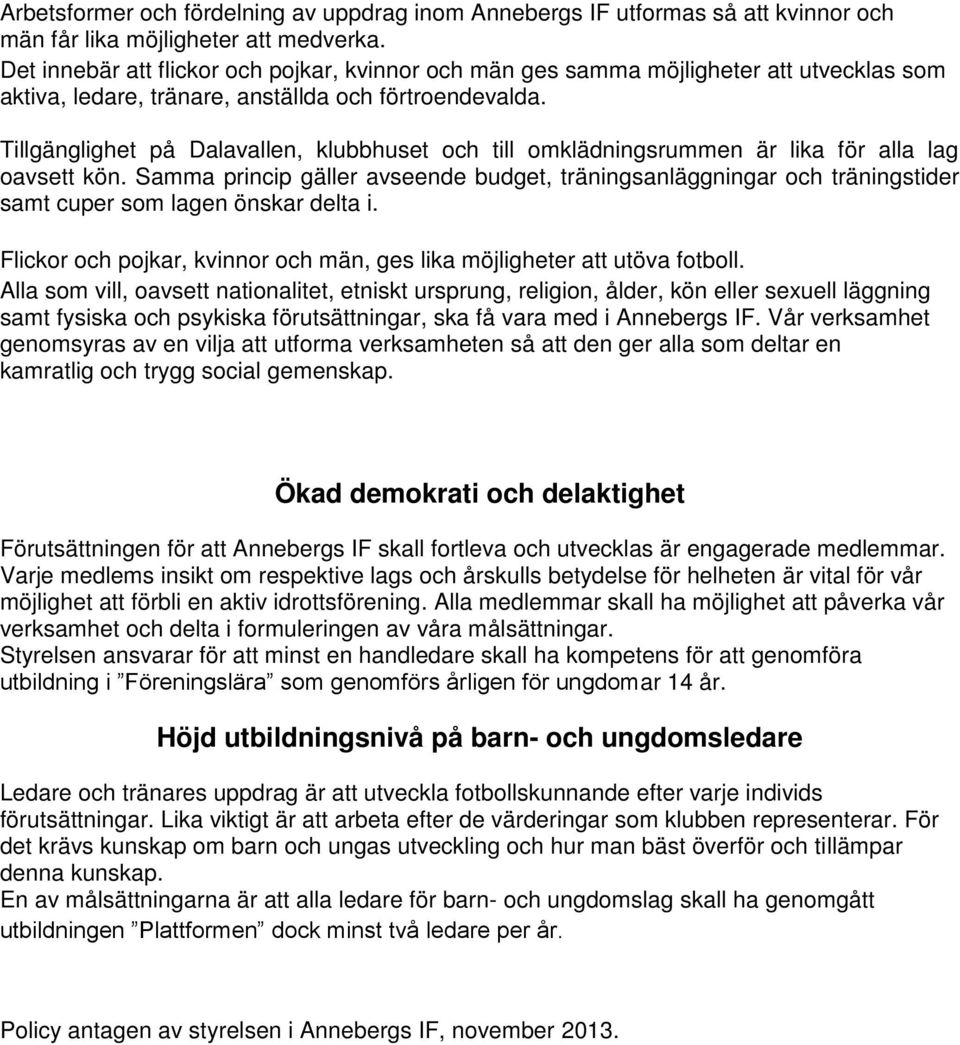 Tillgänglighet på Dalavallen, klubbhuset och till omklädningsrummen är lika för alla lag oavsett kön.