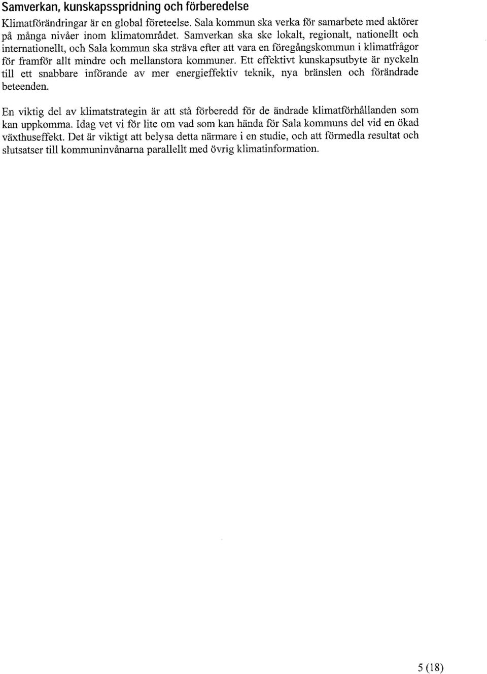 Ett effektivt kunskapsutbyte är nyckeln till ett snabbare införande av mer energieffektiv teknik, nya bränslen och förändrade beteenden.