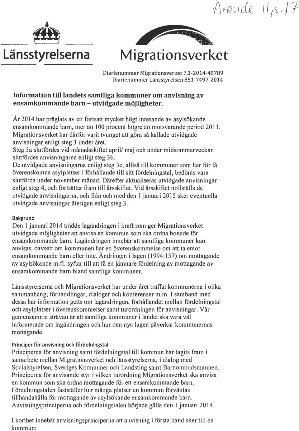 År 2014 har präglats av ett fortsatt mycket högt inresande av asylsökande ensamkommande barn, mer än l 00 procent högre än motsvarande period 2013.