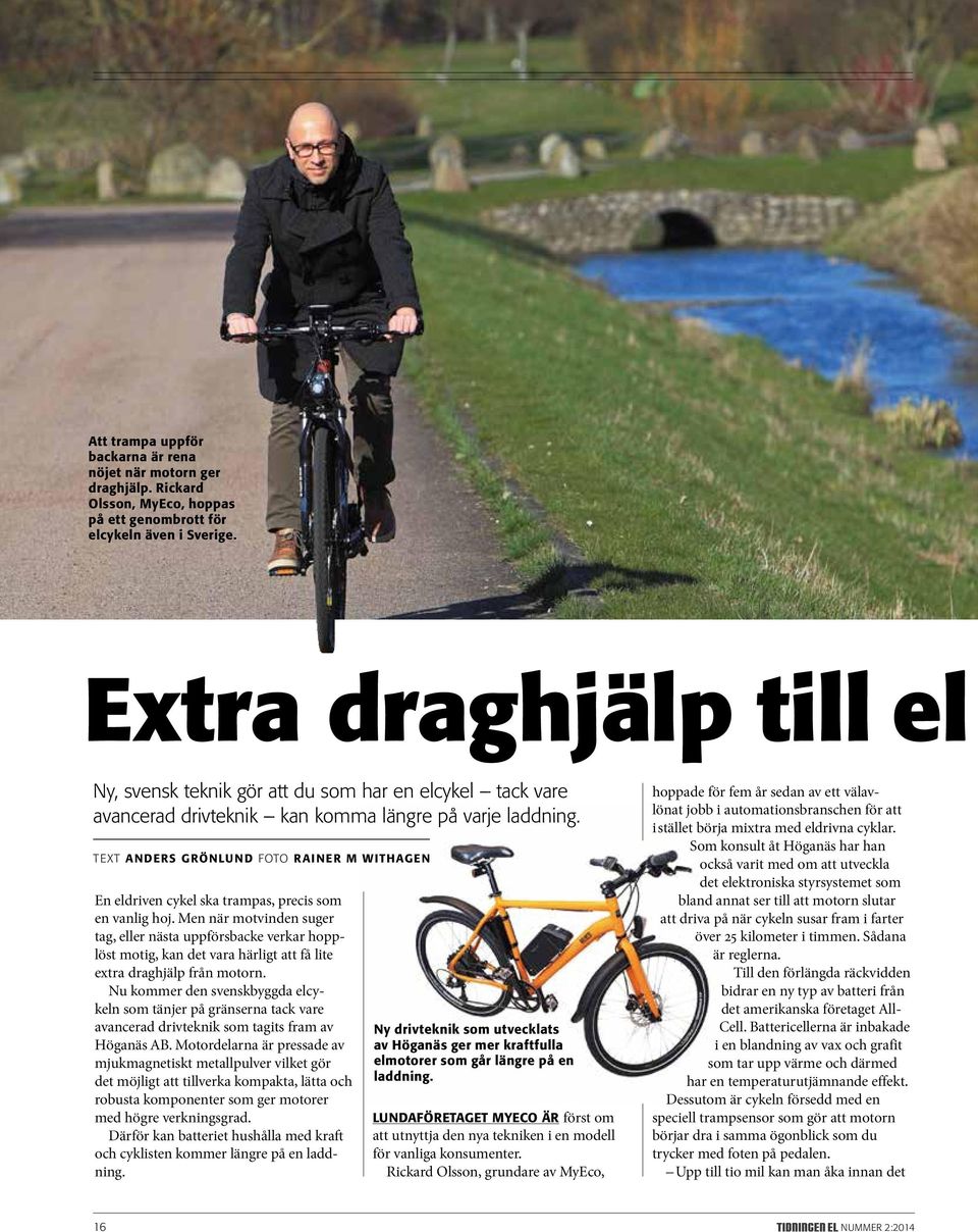 TEXT ANDERS GRÖNLUND FOTO RAINER M WITHAGEN En eldriven cykel ska trampas, precis som en vanlig hoj.