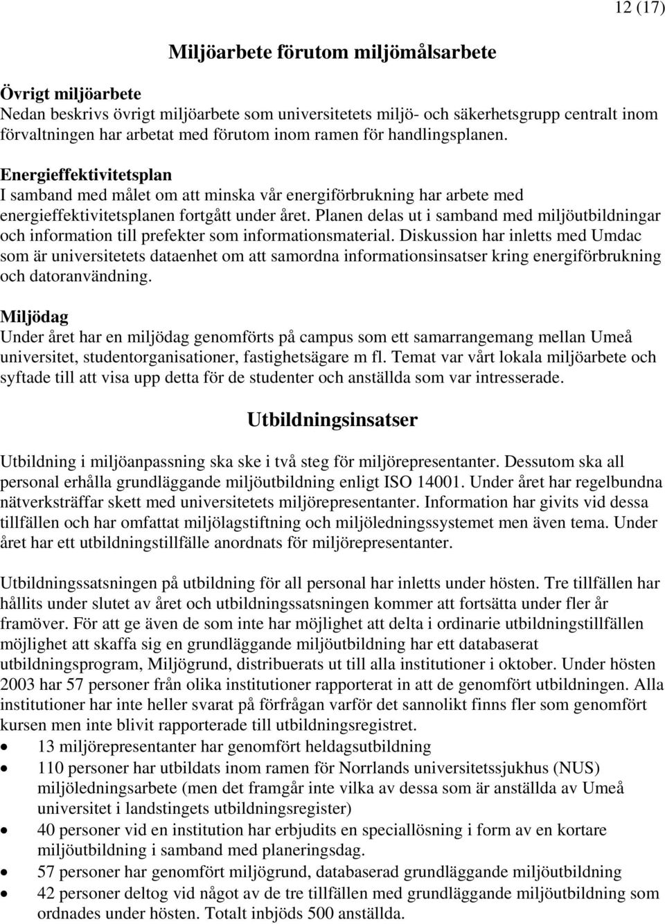 Planen delas ut i samband med miljöutbildningar och information till prefekter som informationsmaterial.