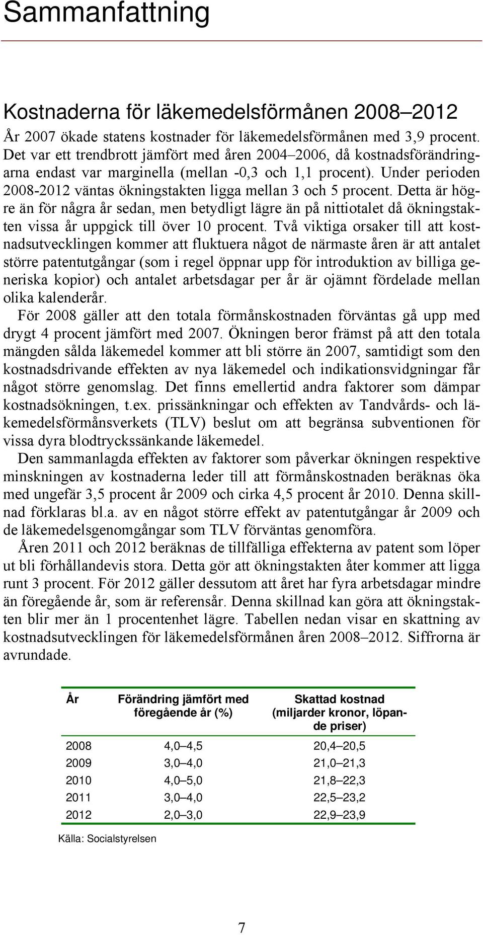 Under perioden 2008-2012 väntas ökningstakten ligga mellan 3 och 5 procent.