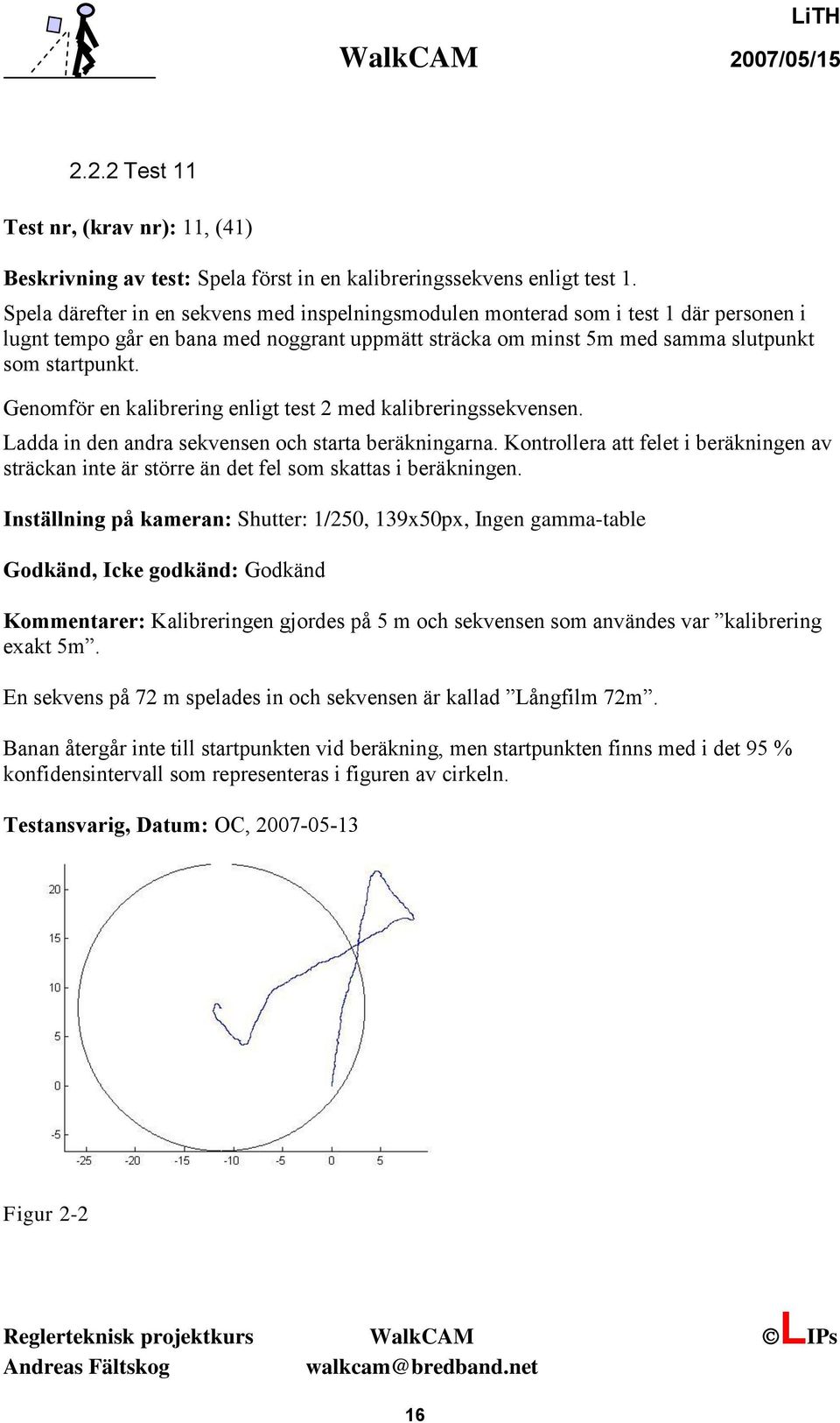 Genomför en kalibrering enligt test 2 med kalibreringssekvensen. Ladda in den andra sekvensen och starta beräkningarna.