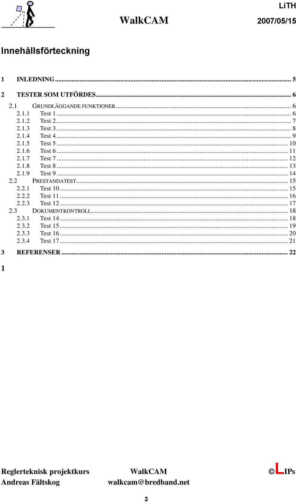 1.9 Test 9... 14 2.2 PRESTANDATEST... 15 2.2.1 Test 10... 15 2.2.2 Test 11... 16 2.2.3 Test 12... 17 2.