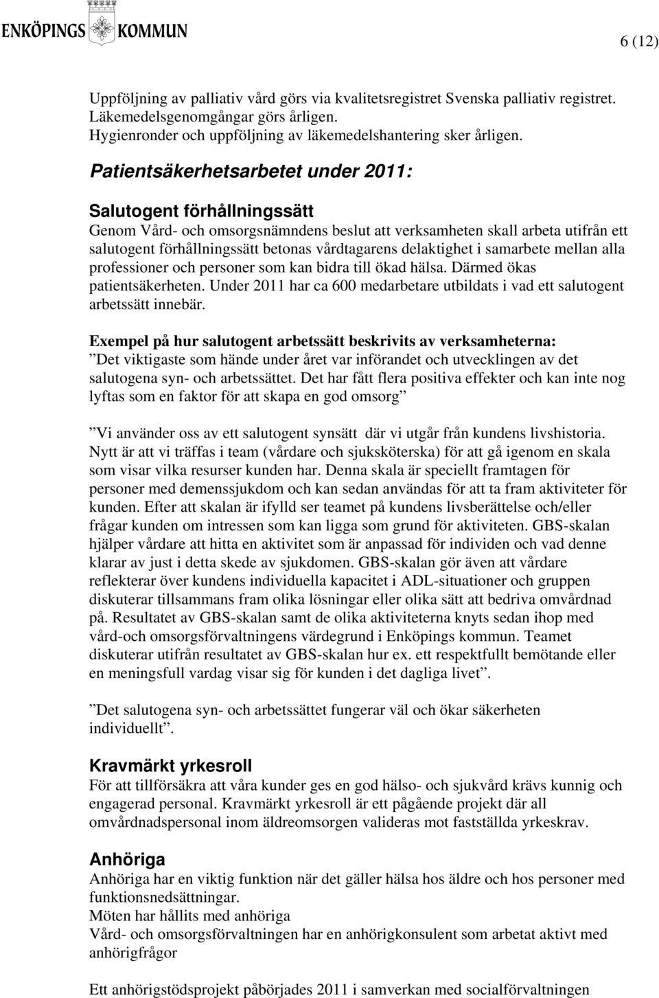 delaktighet i samarbete mellan alla professioner och personer som kan bidra till ökad hälsa. Därmed ökas patientsäkerheten.