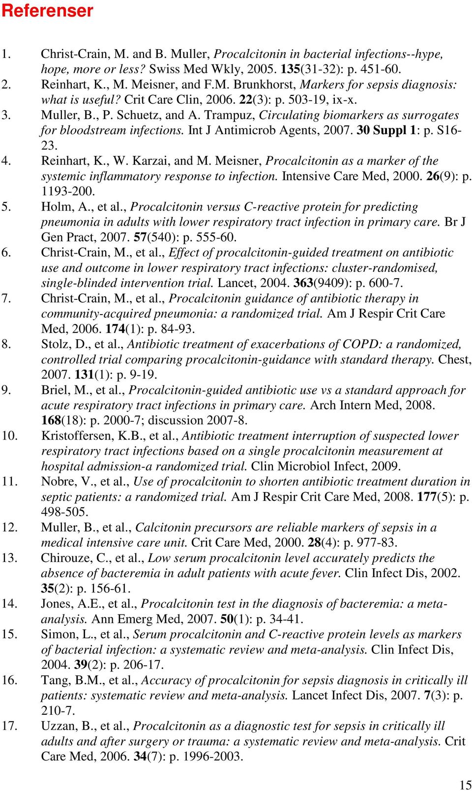 S16-23. 4. Reinhart, K., W. Karzai, and M. Meisner, Procalcitonin as a marker of the systemic inflammatory response to infection. Intensive Care Med, 2000. 26(9): p. 1193-200. 5. Holm, A., et al.