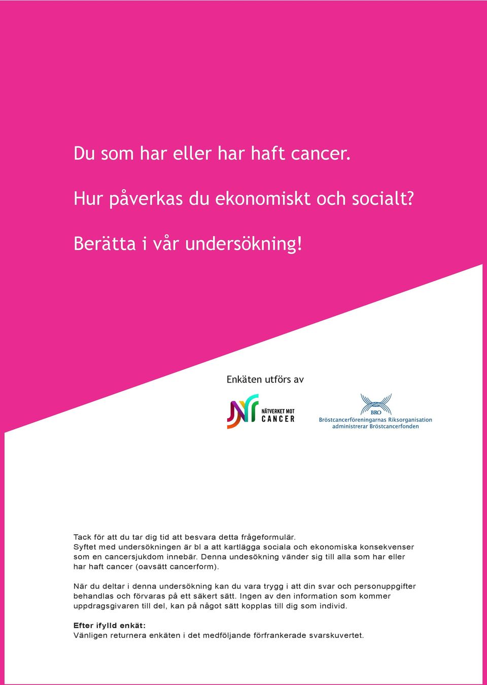 Denna undesökning vänder sig till alla som har eller har haft cancer (oavsätt cancerform).