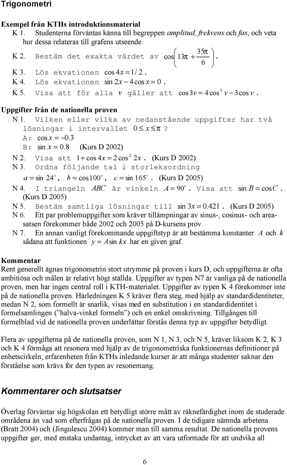 lösningar i intervallet 0 x π?