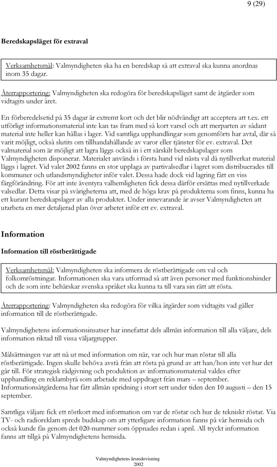 ex. ett utförligt informationsmaterial inte kan tas fram med så kort varsel och att merparten av sådant material inte heller kan hållas i lager.