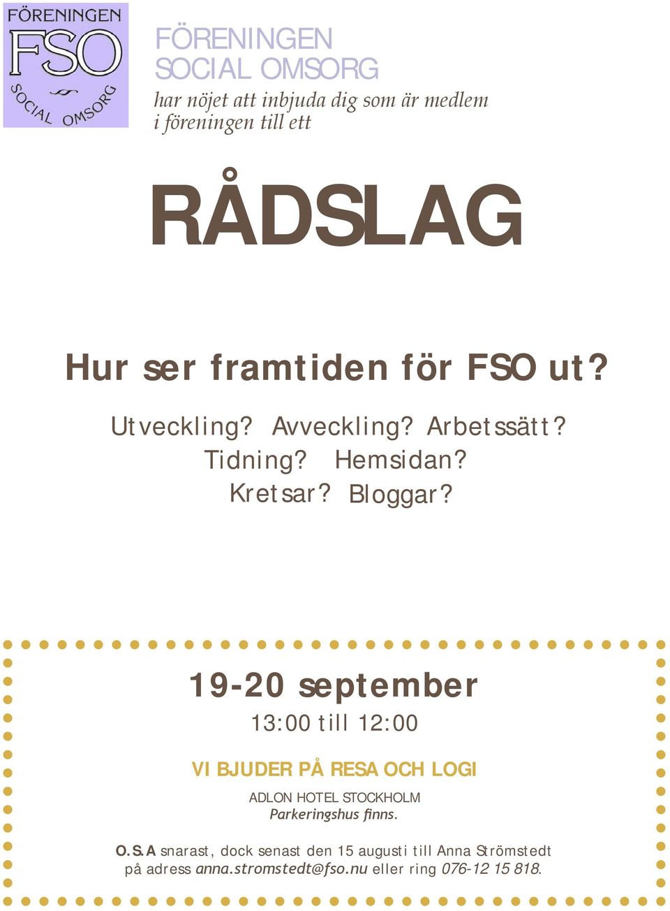 19-20 september 13:00 till 12:00 VI BJUDER PÅ RESA