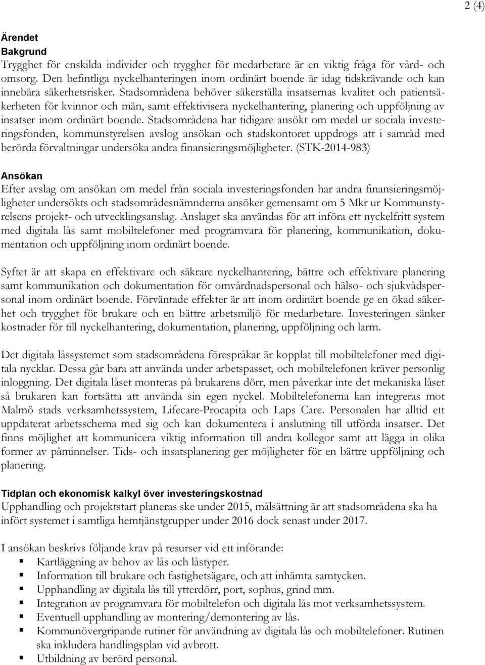 Stadsområdena behöver säkerställa insatsernas kvalitet och patientsäkerheten för kvinnor och män, samt effektivisera nyckelhantering, planering och uppföljning av insatser inom ordinärt boende.