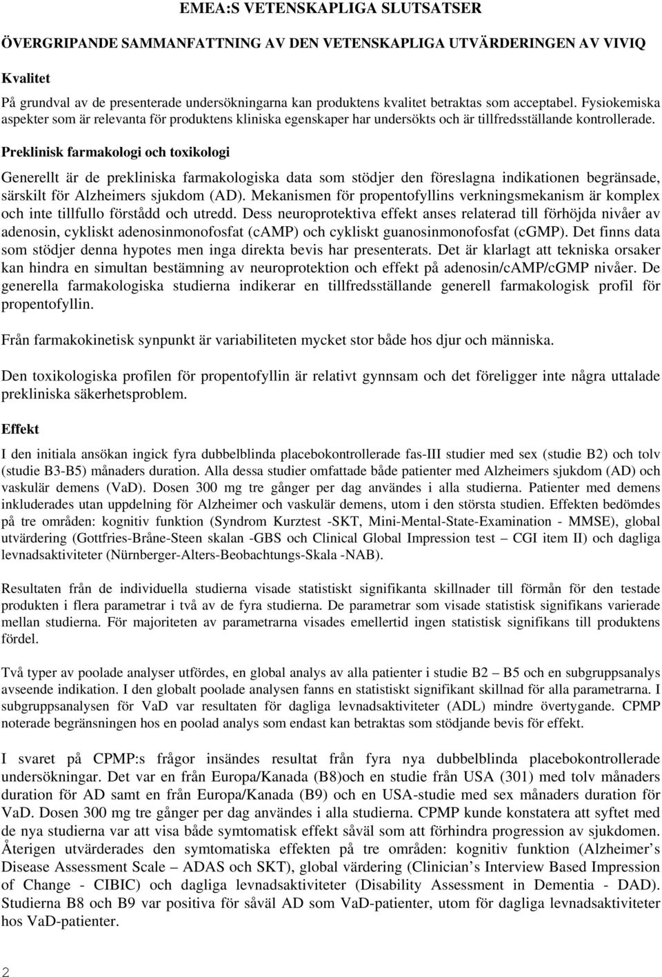 Preklinisk farmakologi och toxikologi Generellt är de prekliniska farmakologiska data som stödjer den föreslagna indikationen begränsade, särskilt för Alzheimers sjukdom (AD).