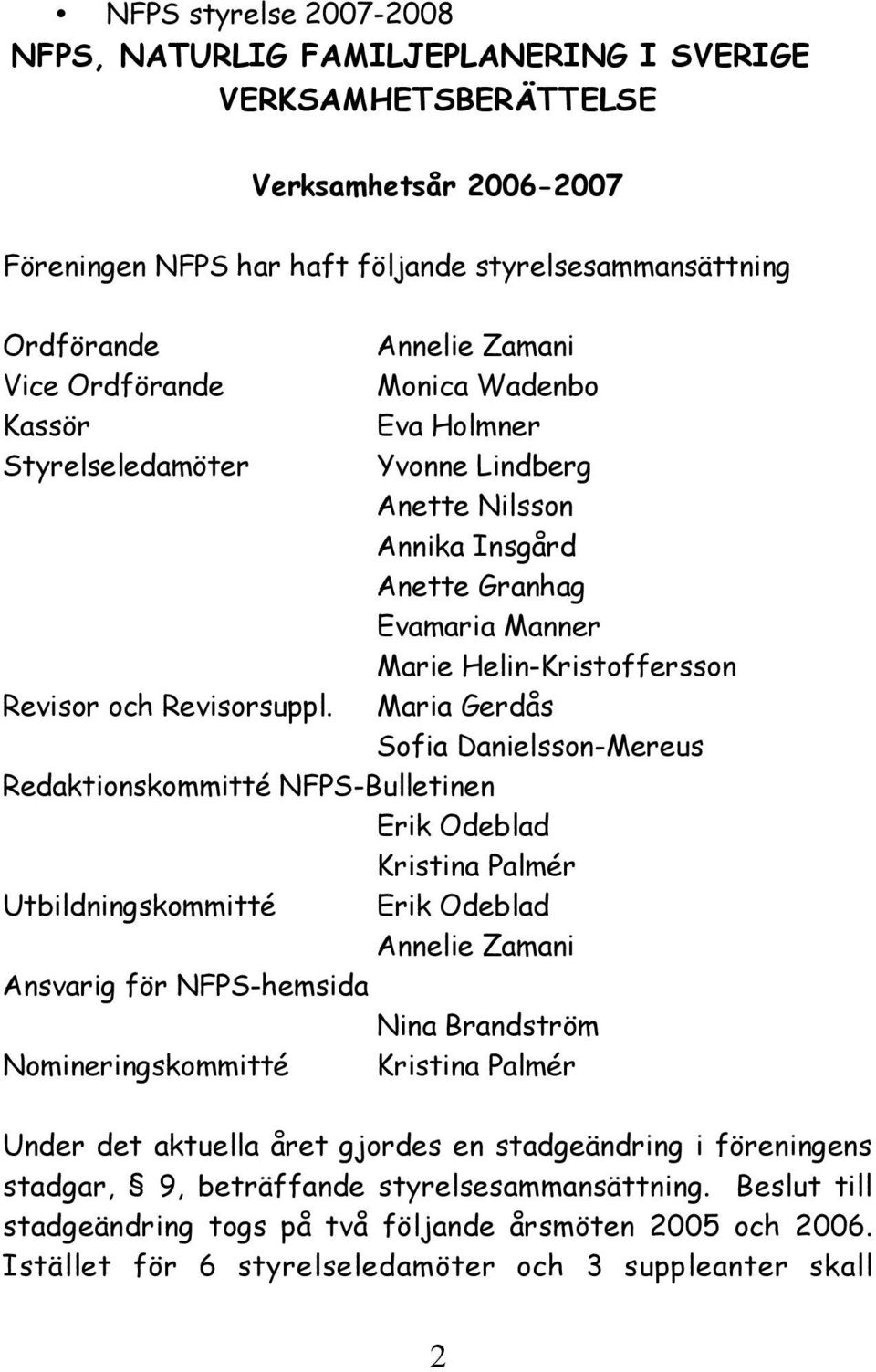 Annelie Zamani Monica Wadenbo Eva Holmner Yvonne Lindberg Anette Nilsson Annika Insgård Anette Granhag Evamaria Manner Marie Helin-Kristoffersson Maria Gerdås Sofia Danielsson-Mereus