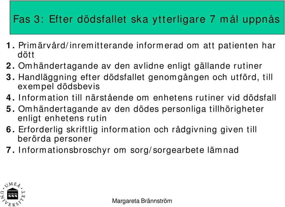 Information till närstående om enhetens rutiner vid dödsfall 5.