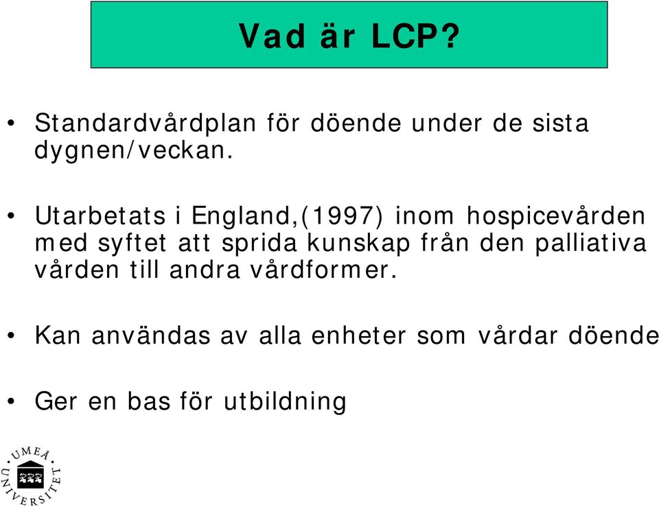 Utarbetats i England,(1997) inom hospicevården med syftet att