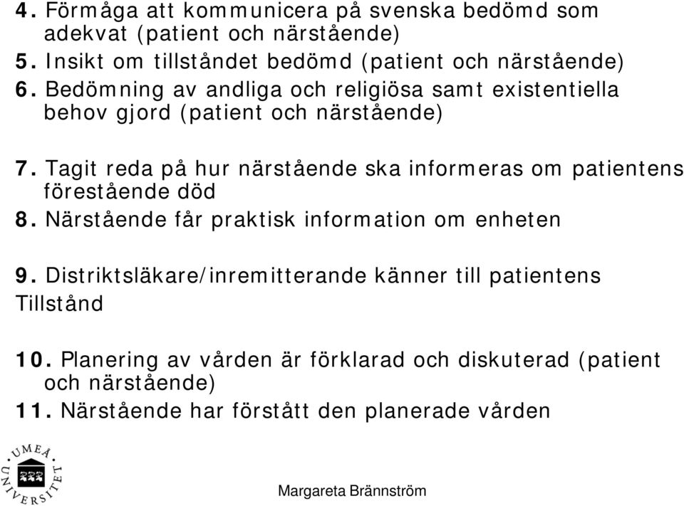 Tagit reda på hur närstående ska informeras om patientens förestående död 8. Närstående får praktisk information om enheten 9.