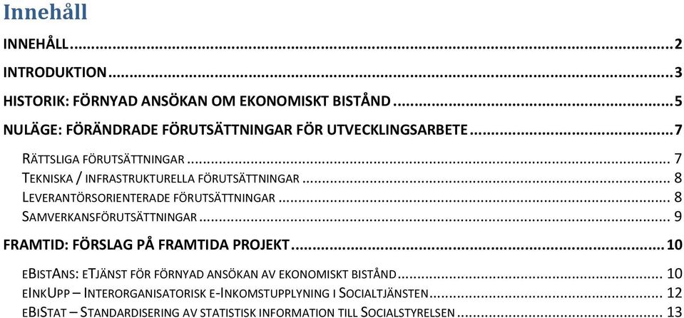 .. 8 LEVERANTÖRSORIENTERADE FÖRUTSÄTTNINGAR... 8 SAMVERKANSFÖRUTSÄTTNINGAR... 9 FRAMTID: FÖRSLAG PÅ FRAMTIDA PROJEKT.