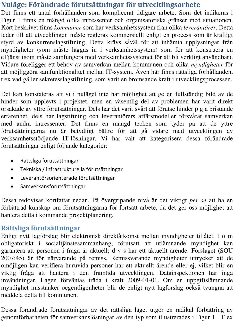 Detta leder till att utvecklingen måste regleras kommersiellt enligt en process som är kraftigt styrd av konkurrenslagstiftning.