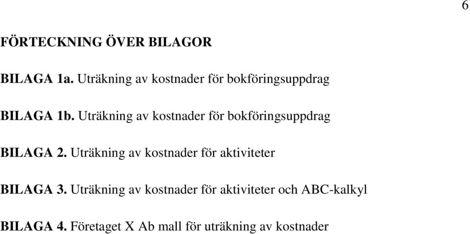 Uträkning av kostnader för bokföringsuppdrag BILAGA 2.